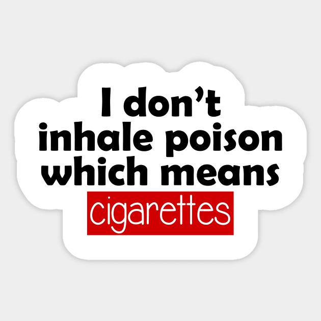 i don't inhale poison which means cigarettes Sticker by perfunctory